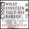 What Einstein Told His Barber: More Scientific Answers to Everyday Questions (Unabridged) audio book by Robert L. Wolke