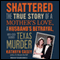 Shattered: The True Story of a Mother's Love, a Husband's Betrayal, and a Cold-Blooded Texas Murder (Unabridged) audio book by Kathryn Casey