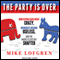 The Party Is Over: How Republicans Went Crazy, Democrats Became Useless, and the Middle Class Got Shafted (Unabridged)