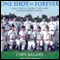One Shot at Forever: A Small Town, an Unlikely Coach, and a Magical Baseball Season (Unabridged) audio book by Chris Ballard