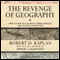 The Revenge of Geography: What the Map Tells Us About Coming Conflicts and the Battle Against Fate (Unabridged) audio book by Robert D. Kaplan