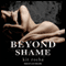Beyond Shame (Unabridged) audio book by Kit Rocha