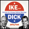 Ike and Dick: Portrait of a Strange Political Marriage (Unabridged) audio book by Jeffrey Frank