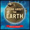 Round About the Earth: Circumnavigation from Magellan to Orbit (Unabridged)