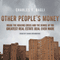 Other People's Money: Inside the Housing Crisis and the Demise of the Greatest Real Estate Deal Ever Made (Unabridged)