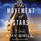 The Movement of Stars (Unabridged) audio book by Amy Brill