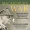Macarthur's War: The Flawed Genius Who Challenged the American Political System (Unabridged) audio book by Bevin Alexander