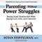 Parenting Without Power Struggles: Raising Joyful, Resilient Kids While Staying Cool, Calm, and Connected (Unabridged)