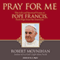 Pray for Me: The Life and Spiritual Vision of Pope Francis, First Pope from the Americas (Unabridged) audio book by Robert Moynihan