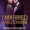 I Married a Billionaire (Unabridged) audio book by Melanie Marchande