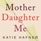 Mother Daughter Me: A Memoir (Unabridged) audio book by Katie Hafner