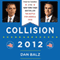 Collision 2012: Obama vs. Romney and the Future of Elections in America (Unabridged) audio book by Dan Balz