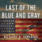 Last of the Blue and Gray: Old Men, Stolen Glory, and the Mystery That Outlived the Civil War (Unabridged) audio book by Richard A. Serrano