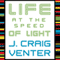 Life at the Speed of Light: From the Double Helix to the Dawn of Digital Life (Unabridged) audio book by J. Craig Venter