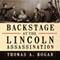 Backstage at the Lincoln Assassination: The Untold Story of the Actors and Stagehands at Ford's Theatre (Unabridged) audio book by Thomas A. Bogar