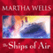 The Ships of Air: Fall of Ile-Rien Series # 2 (Unabridged) audio book by Martha Wells