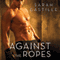 Against the Ropes (Unabridged) audio book by Sarah Castille
