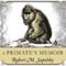 A Primate's Memoir: A Neuroscientists Unconventional Life Among the Baboons (Unabridged) audio book by Robert M. Sapolsky