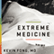 Extreme Medicine: How Exploration Transformed Medicine in the Twentieth Century (Unabridged) audio book by Kevin Fong