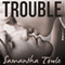 Trouble (Unabridged) audio book by Samantha Towle