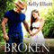 Broken: Broken Series, Book 1 (Unabridged) audio book by Kelly Elliott