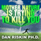 Mother Nature Is Trying to Kill You: A Lively Tour Through the Dark Side of the Natural World (Unabridged)