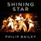 Shining Star: Braving the Elements of Earth, Wind & Fire (Unabridged) audio book by Philip Bailey, Keith Zimmerman, Kent Zimmerman