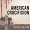American Crucifixion: The Murder of Joseph Smith and the Fate of the Mormon Church (Unabridged)