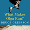 What Makes Olga Run?: The Mystery of the 90-Something Track Star and What She Can Teach Us about Living Longer, Happier Lives (Unabridged)