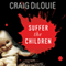 Suffer the Children (Unabridged) audio book by Craig Dilouie