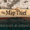 The Map Thief: The Gripping Story of an Esteemed Rare-Map Dealer Who Made Millions Stealing Priceless Maps (Unabridged)
