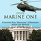 Inside Marine One: Four U.S. Presidents, One Proud Marine, and the World's Most Amazing Helicopter (Unabridged)