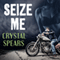 Seize Me: Breakneck, Book 1 (Unabridged) audio book by Crystal Spears