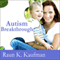 Autism Breakthrough: The Groundbreaking Method That Has Helped Families All over the World (Unabridged)
