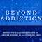 Beyond Addiction: How Science and Kindness Help People Change (Unabridged) audio book by Jeffrey Foote, PhD, Carrie Wilkens, PhD, Nicole Kosanke, PhD, Stephanie Higgs, PhD