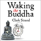 Waking the Buddha: How the Most Dynamic and Empowering Buddhist Movement in History Is Changing Our Concept of Religion (Unabridged)