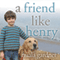 A Friend like Henry: The Remarkable True Story of an Autistic Boy and the Dog That Unlocked His World (Unabridged) audio book by Nuala Gardner