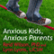 Anxious Kids, Anxious Parents: 7 Ways to Stop the Worry Cycle and Raise Courageous and Independent Children (Unabridged) audio book by Lynn Lyons, Reid Wilson, PhD.