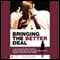 Bringing the Better Deal: A Men's Guide to Approaching, Getting, and Most Importantly, Keeping the Women (Unabridged) audio book by Phil Gilliam