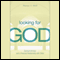 Looking for God: Spiritual Intimacy and a Personal Relationship with Christ audio book by Alexys V. Wolf