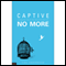 Captive No More: Getting Over You So You Can Go On With God audio book by Tina Underwood