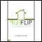 The Flip: The True Life Story of How a Successful New Tract Home Investor Went from Zero to Hero, Back to Zero (Unabridged)