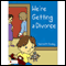 We're Getting a Divorce (Unabridged)