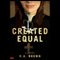 Created Equal: A Novel (Unabridged)