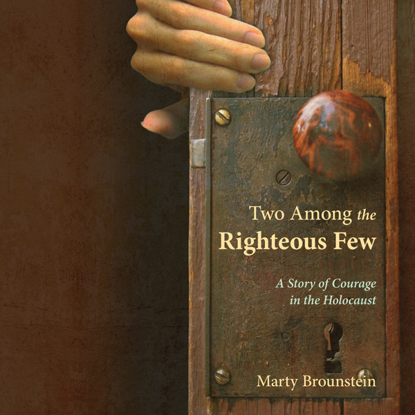 Two Among the Righteous Few: A Story of Courage in the Holocaust