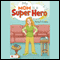 My Mom is a Super Hero (Unabridged)