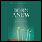 Born Anew: Living the New Life With God's Prevailing Purpose audio book by Dr. Jonathan Doctor