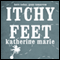 Itchy Feet: Here Today, Gone Tomorrow audio book by Katherine Marie