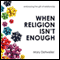When Religion Isn't Enough: Embracing the Gift of Relationship audio book by Mary Detweiler