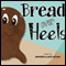 Bread over Heels (Unabridged) audio book by Jennifer Vachon, Lance Vachon